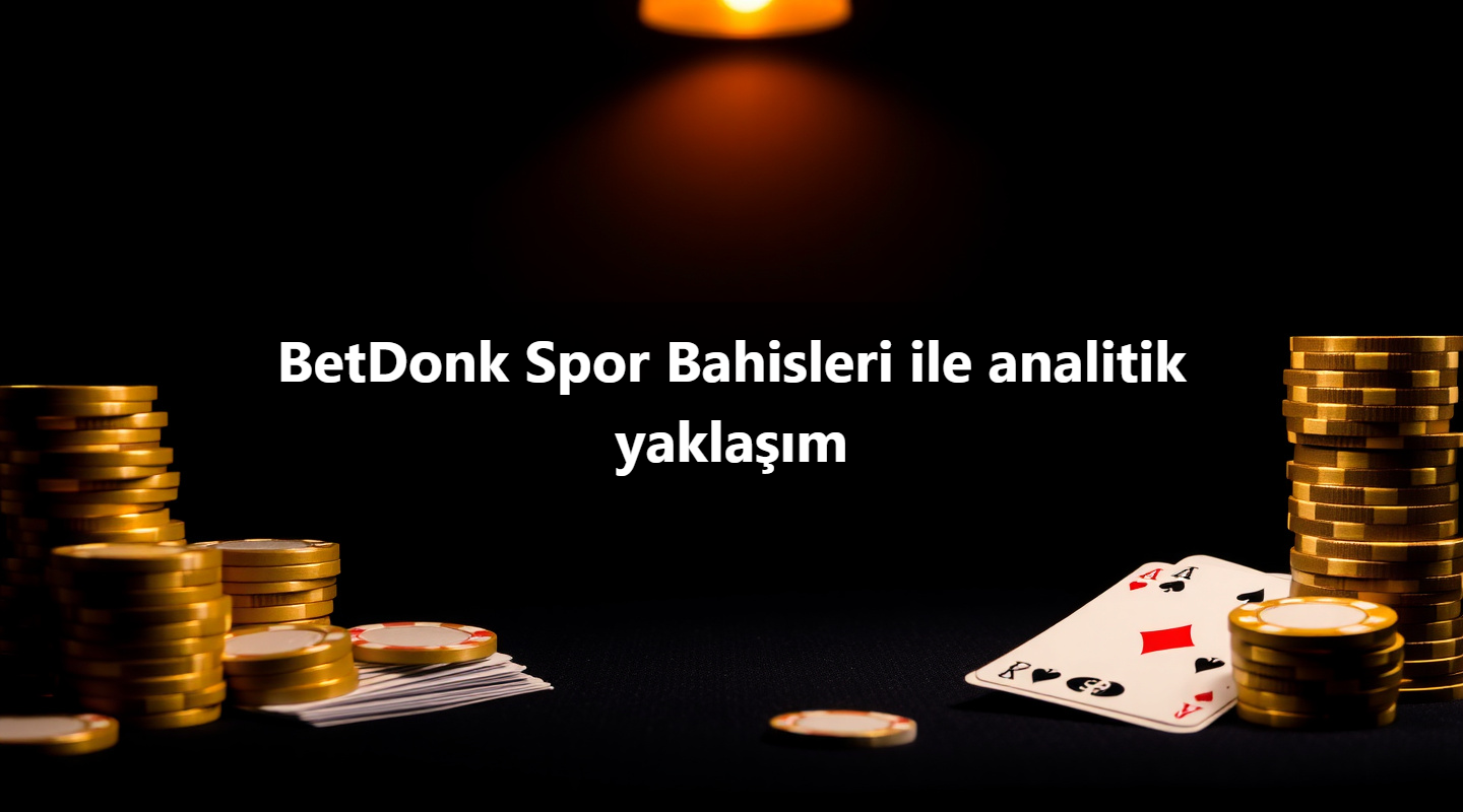 BetDonk Spor Bahisleri ile analitik yaklaşım